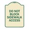 Signmission Do Not Block Sidewalk Access Heavy-Gauge Aluminum Architectural Sign, 24" x 18", TG-1824-24158 A-DES-TG-1824-24158 - alternate 1